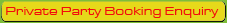 Private Party Booking Enquiry